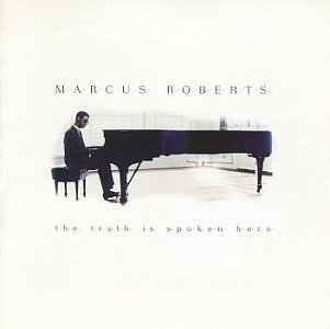 Marcus Roberts/Truth Is Spoken Here