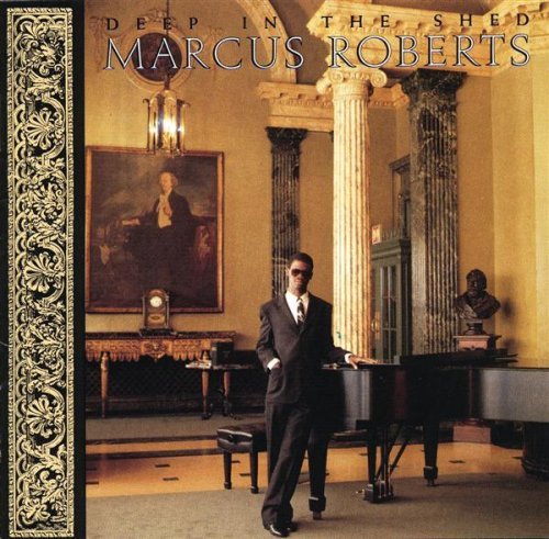 Marcus Roberts/Deep In The Shed@MADE ON DEMAND@This Item Is Made On Demand: Could Take 2-3 Weeks For Delivery