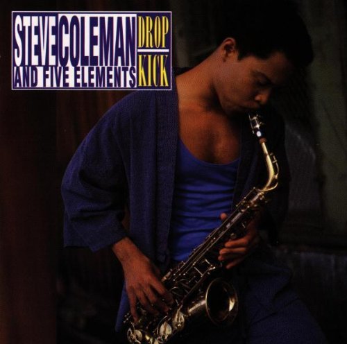 Steve Coleman & Five Elements/Drop Kick