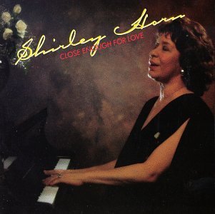 Shirley Horn/Close Enough For Love