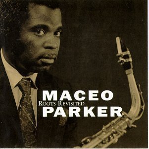 Maceo Parker/Roots Revisited