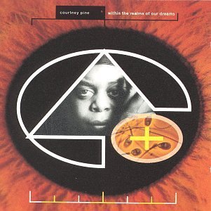 Courtney Pine/Within The Realms Of Our Dream
