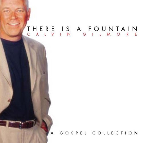 Calvin Gilmore There Is A Fountain 