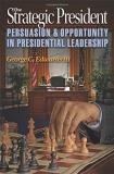 George C. Edwards The Strategic President Persuasion And Opportunity In Presidential Leader 