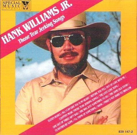 WILLIAMS,HANK JR./THOSE TEAR JERKIN SONGS