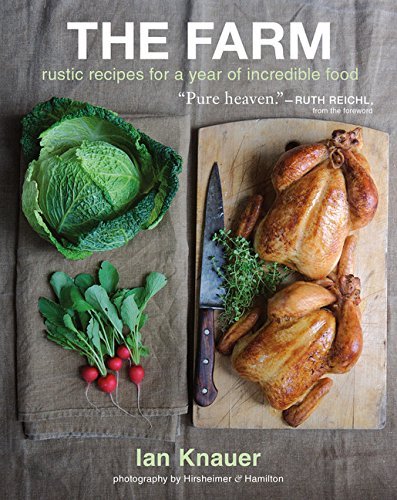 Ian Knauer Farm The Rustic Recipes For A Year Of Incredible Food 