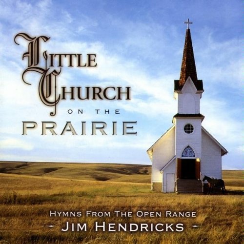 HENDRICKS,JIM/LITTLE CHURCH ON THE PRAIRIE