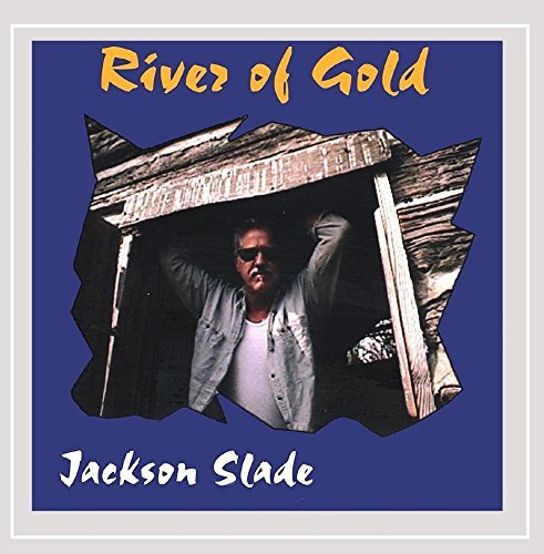 Jackson Slade/River Of Gold