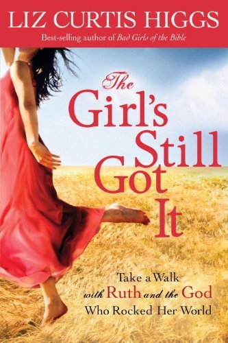 Liz Curtis Higgs/The Girl's Still Got It