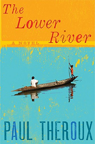Paul Theroux/The Lower River