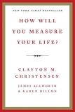 Clayton M. Christensen How Will You Measure Your Life? 