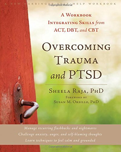Sheela Raja Overcoming Trauma And Ptsd A Workbook Integrating Skills From Act Dbt And 