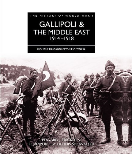 Edward J. Erickson Gallipoli & The Middle East 1914 1918 From The Dardanelles To Mesopotamia 