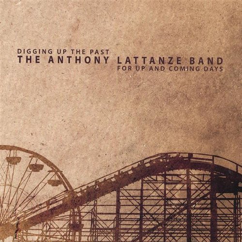 Anthony Lattanze Band/Digging Up The Past For Up & C