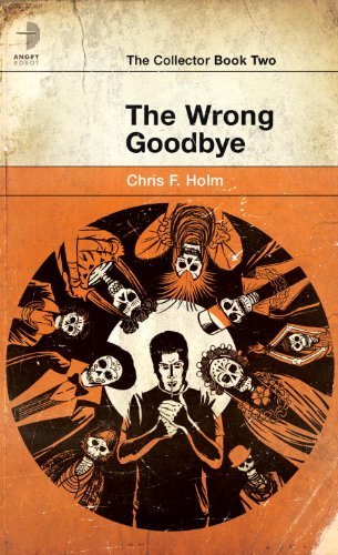 Chris F. Holm Wrong Goodbye The 