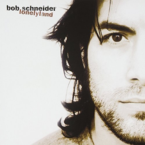 Bob Schneider/Lonelyland@Explicit Version