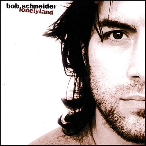 Bob Schneider/Lonelyland@Lmtd Ed./Texas Version