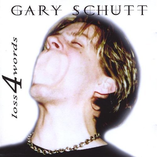 Gary Schutt/Loss 4 Words