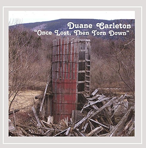 Duane Carleton Once Lost Then Torn Down 