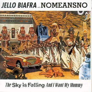 BIAFRA/NOMEANSNO/SKY IS FALLING & I WANT MY MOM