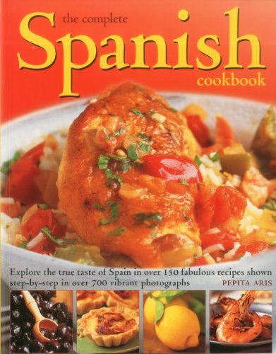 Pepita Aris The Complete Spanish Cookbook Explore The True Taste Of Spain In Over 150 Fabul 