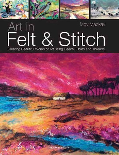 Moy Mackay Art In Felt & Stitch Creating Beautiful Works Of Art Using Fleece Fib 