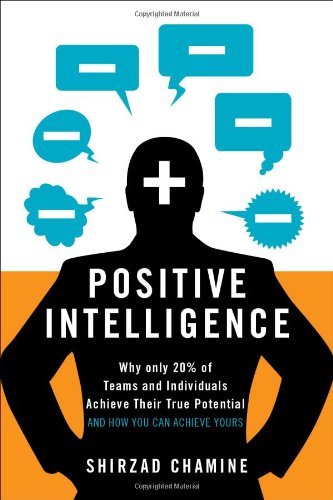Shirzad Chamine Positive Intelligence Why Only 20% Of Teams And Individuals Achieve The 