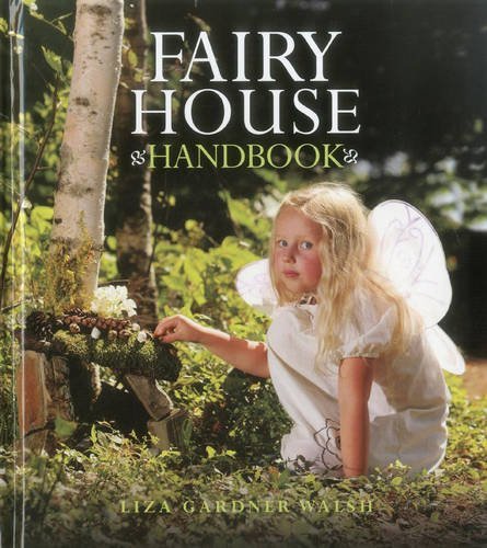Liza Gardner Walsh/Fairy House Handbook