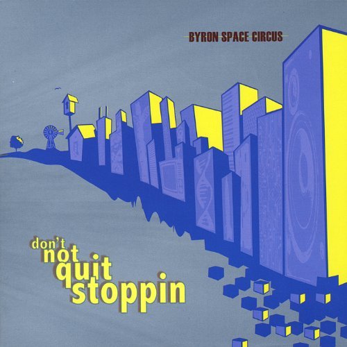 BYRON SPACE CIRCUS/DON'T NOT QUIT STOPPIN