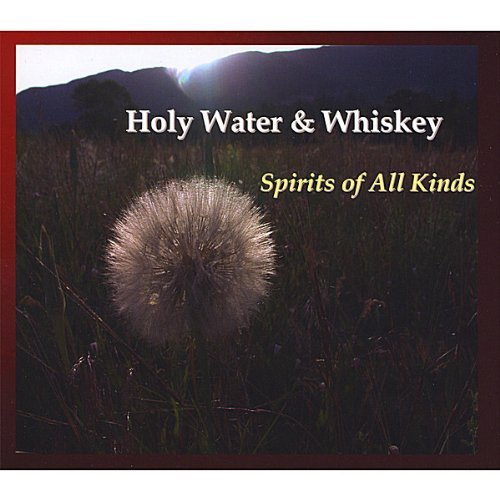 HOLY WATER & WHISKEY/SPIRITS OF ALL KINDS