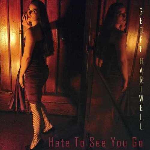 Geoff Hartwell/Hate To See You Go