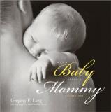 Gregory E. Lang Why A Baby Needs A Mommy 100 Reasons 