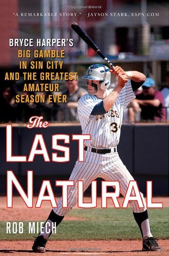 Rob Miech The Last Natural Bryce Harper's Big Gamble In Sin City And The Gre 