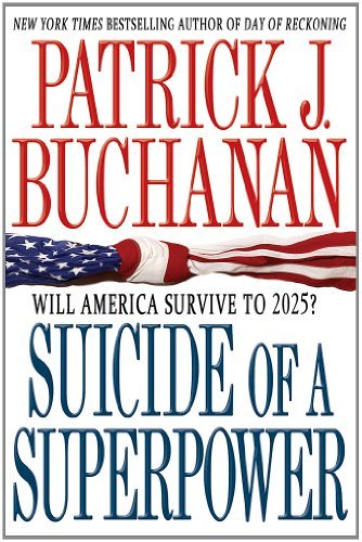 Patrick J. Buchanan Suicide Of A Superpower Will America Survive To 2025? 
