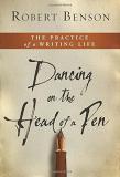 Robert Benson Dancing On The Head Of A Pen The Practice Of A Writing Life 
