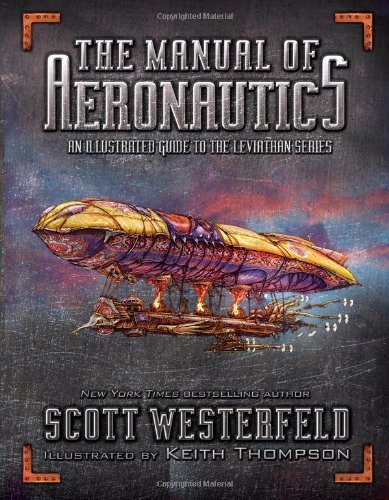 Scott Westerfeld/Manual Of Aeronautics,The@An Illustrated Guide To The Leviathan Series