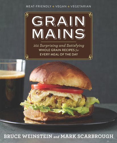 Bruce Weinstein Grain Mains 101 Surprising And Satisfying Whole Grain Recipes 
