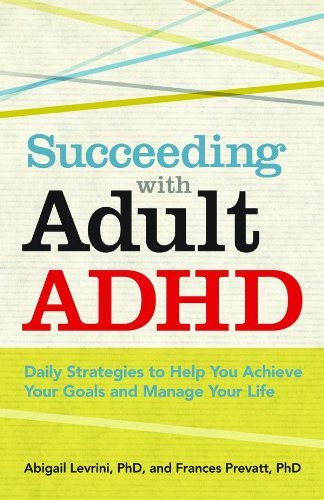 Abigail Levrini Succeeding With Adult Adhd Daily Strategies To Help You Achieve Your Goals A 