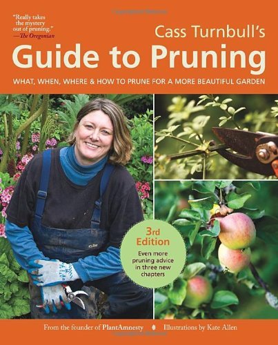 Cass Turnbull Cass Turnbull's Guide To Pruning What When Where & How To Prune For A More Beaut 0003 Edition; 