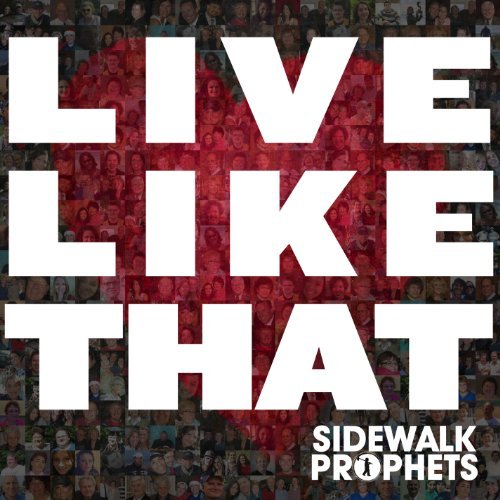 Sidewalk Prophets/Live Like That