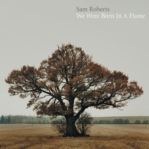 Sam Roberts/We Were Born In A Flame