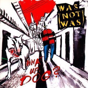 WAS (NOT WAS)/WHAT UP, DOG?