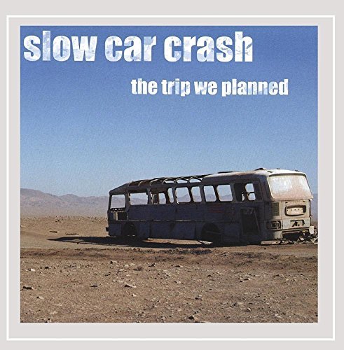 Slow Car Crash/Trip We Planned