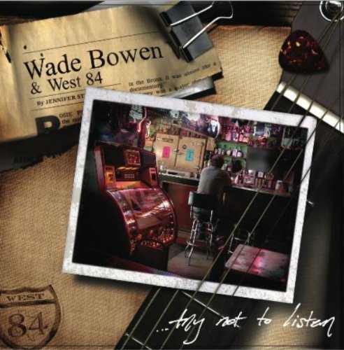 Wade Bowen/Try Not To Listen