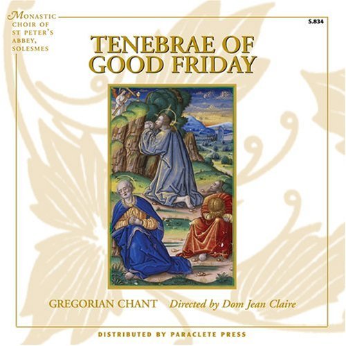 Monastic Choir Solesmes Tenebrae Of Good Friday Claire Monastic Choir Solesmes 