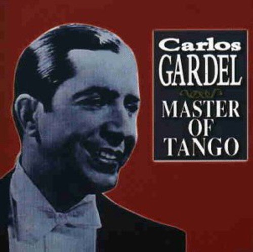 Carlos Gardel Master Of Tango 