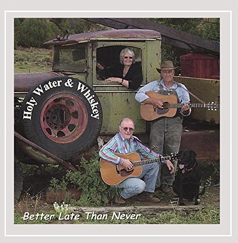 HOLY WATER & WHISKEY/BETTER LATE THAN NEVER