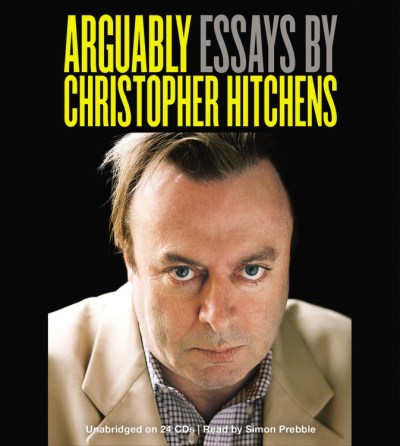 Christopher Hitchens/Arguably@ Essays by Christopher Hitchens [With Earbuds]@ PLAY AWAY