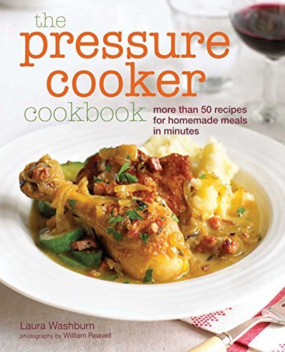 Laura Washburn The Pressure Cooker Cookbook Recipes For Homemade Meals In Minutes 