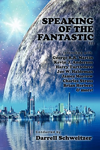 Darrell Schweitzer/Speaking of the Fantastic III@ Interviews with Science Fiction Writers